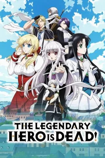 The Legendary Hero Is Dead! TV series poster - Rated 6.4/10