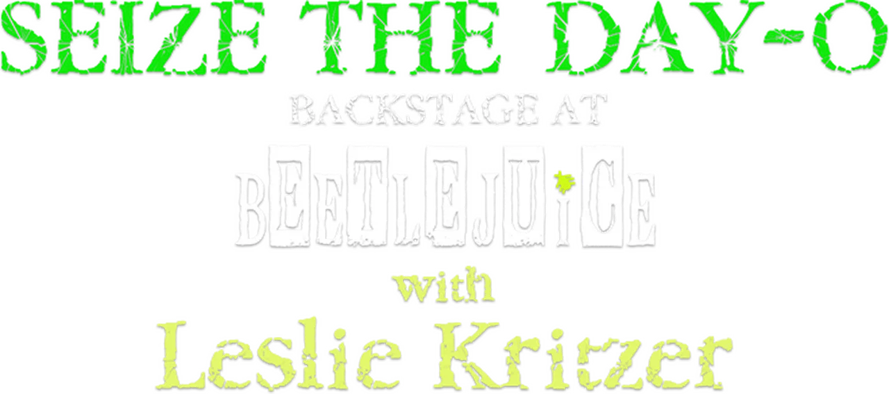 Seize the Day-O: Backstage at 'Beetlejuice' with Leslie Kritzer