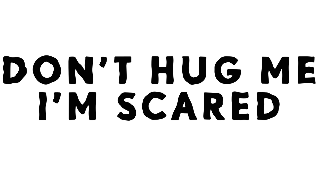 Don't Hug Me I'm Scared