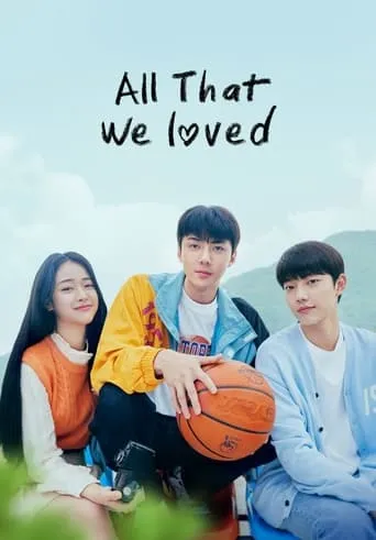 All That We Loved TV series poster - Rated 7.4/10