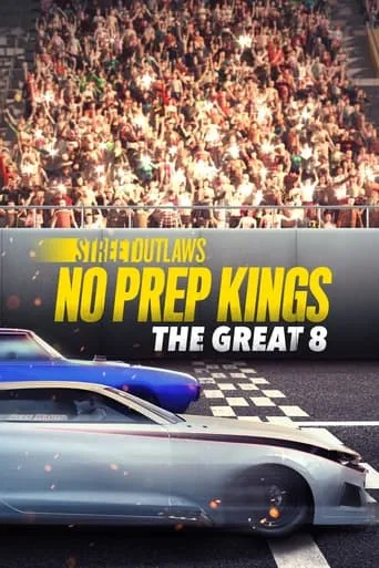 Street Outlaws: No Prep Kings: The Great Eight TV series poster - Rated 10/10