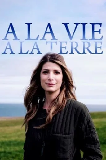 À la vie, à la terre TV series poster - Entertainment content