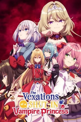The Vexations of a Shut-In Vampire Princess TV series poster - Rated 7.9/10