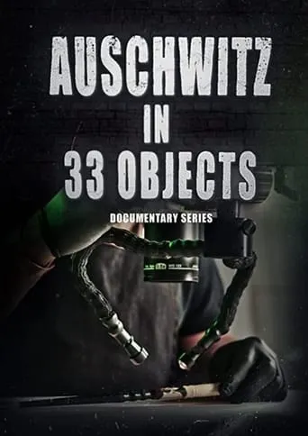 Auschwitz in 33 objects TV series poster - Rated 10/10