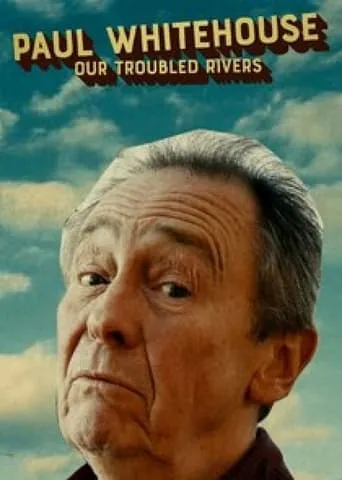 Paul Whitehouse: Our Troubled Rivers TV series poster - Rated 5/10