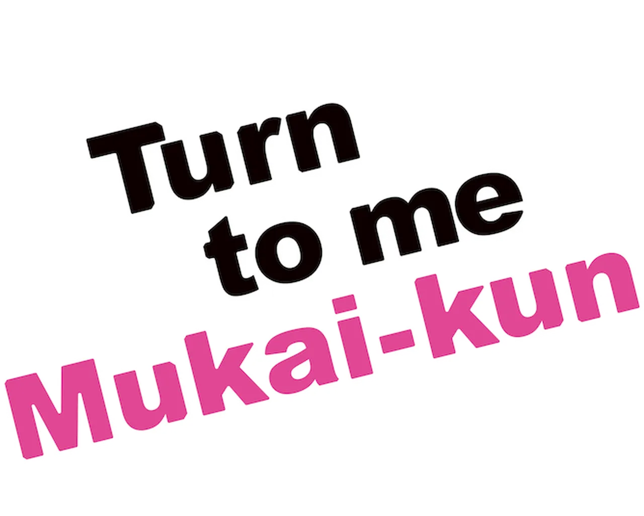 Turn to Me Mukai-kun