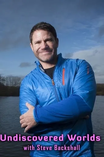 Undiscovered Worlds with Steve Backshall TV series poster - Rated 9/10
