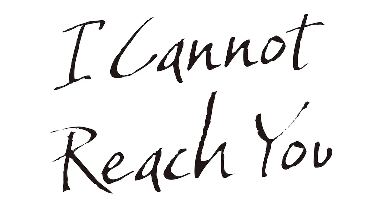 I Cannot Reach You