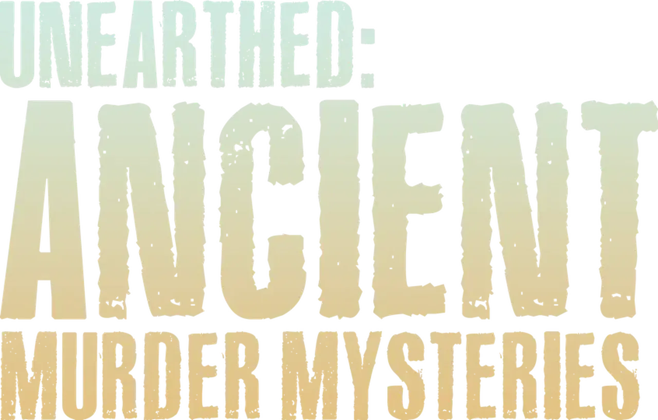Unearthed: Ancient Murder Mysteries