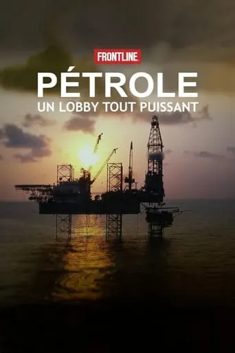 Pétrole, un lobby tout puissant TV series poster - Rated 10/10