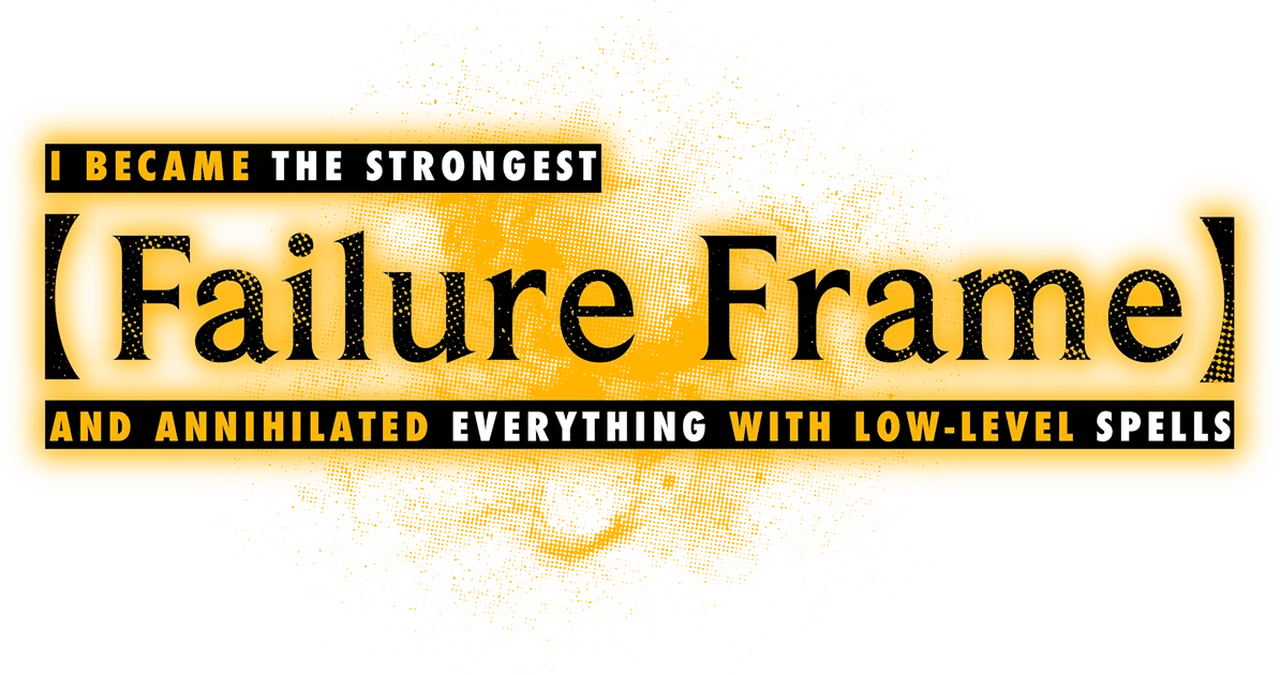 Failure Frame: I Became the Strongest and Annihilated Everything with Low-Level Spells