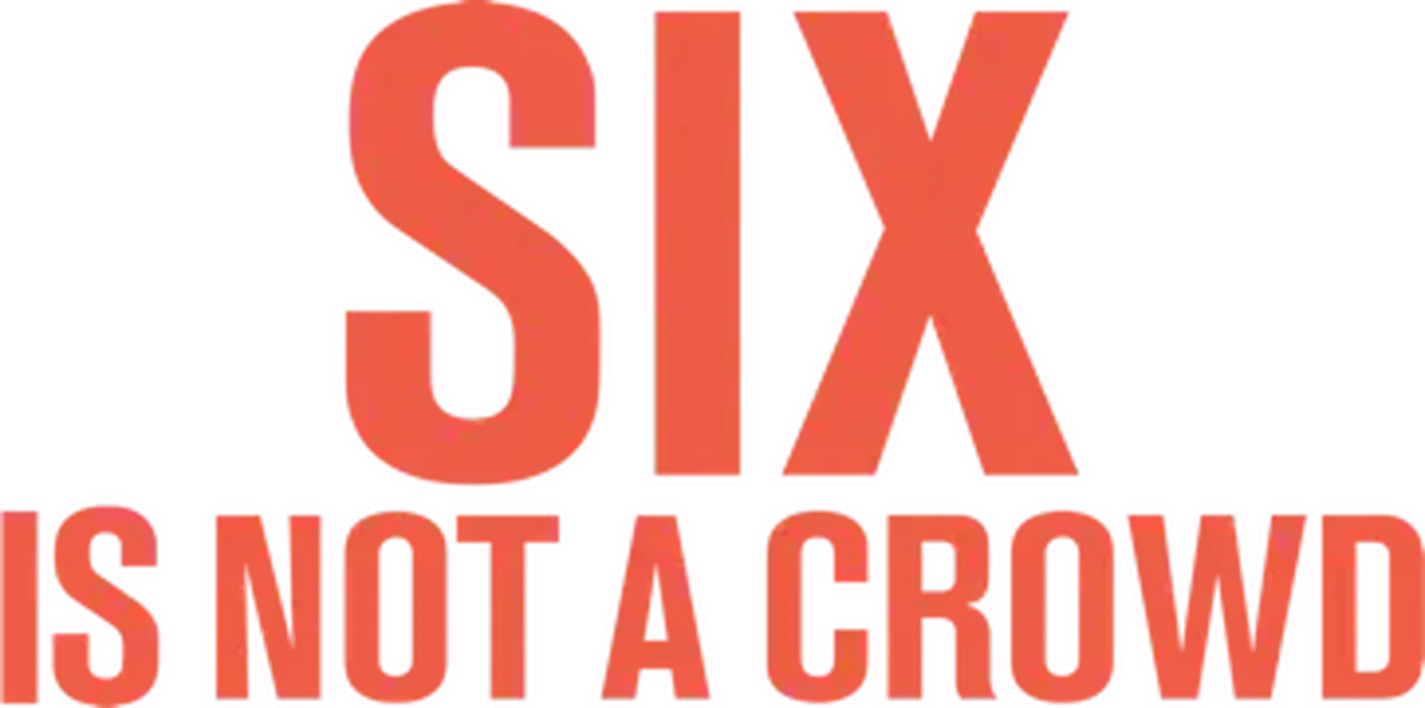 Six Is Not a Crowd