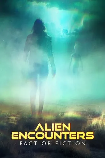 Alien Encounters: Fact or Fiction TV series poster - Rated 5/10