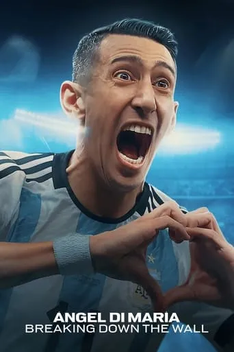 Ángel Di María: Breaking Down the Wall TV series poster - Rated 8.15/10