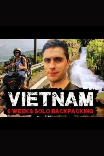 Vietnam 6 Weeks Solo Backpacking Documentary TV series poster - Rated 10/10