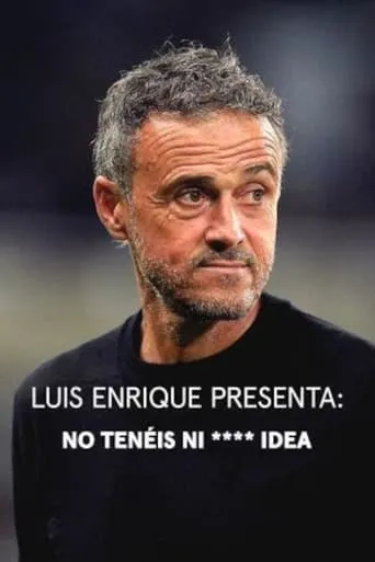 Luis Enrique presenta: No tenéis ni **** idea TV series poster - Rated 8/10