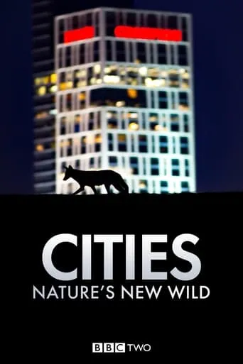 Cities: Nature's New Wild TV series poster - Rated 8.2/10