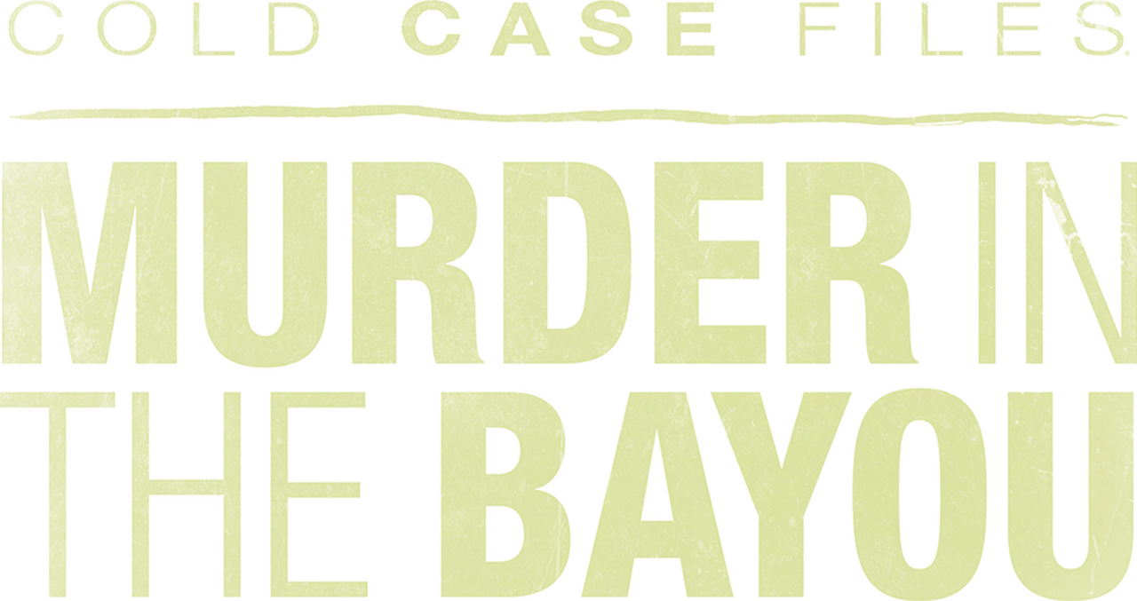 Cold Case Files: Murder in the Bayou