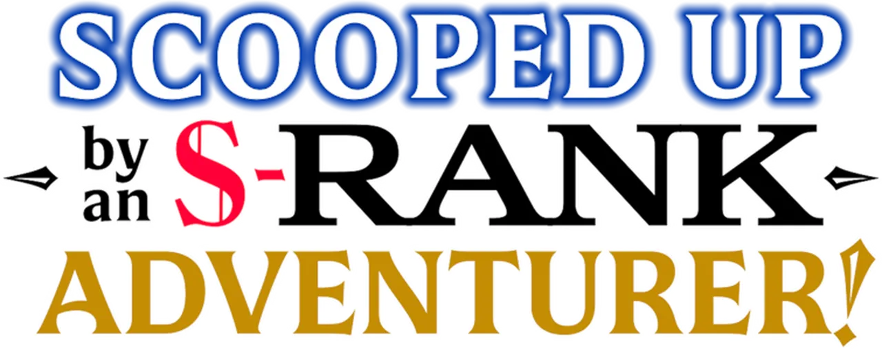 Scooped Up by an S-Rank Adventurer!