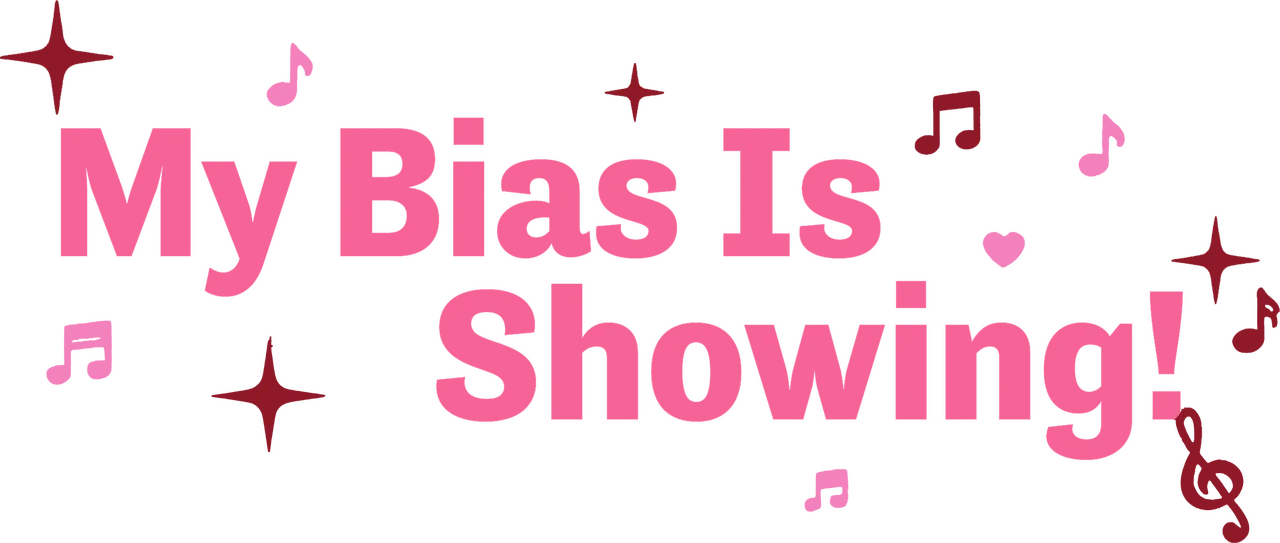 My Bias is Showing!