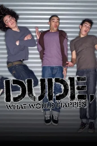 Dude, What Would Happen TV series poster - Rated 3/10