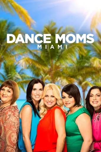 Dance Moms: Miami TV series poster - Rated 6.8/10