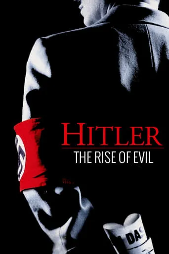 Hitler: The Rise of Evil TV series poster - Rated 7.104/10