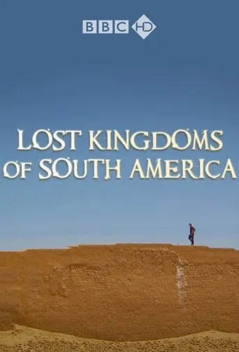 Lost Kingdoms of South America TV series poster - Rated 9/10