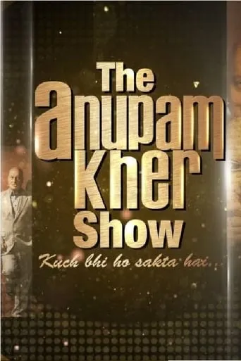 The Anupam Kher Show TV series poster - Rated 7.3/10
