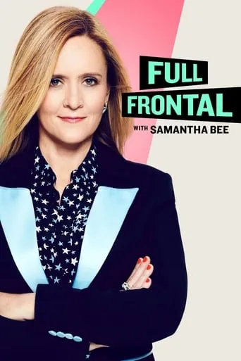Full Frontal with Samantha Bee TV series poster - Rated 5.866/10