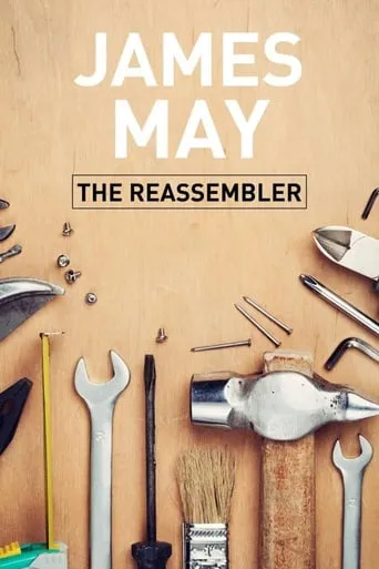 James May: The Reassembler TV series poster - Rated 7.1/10