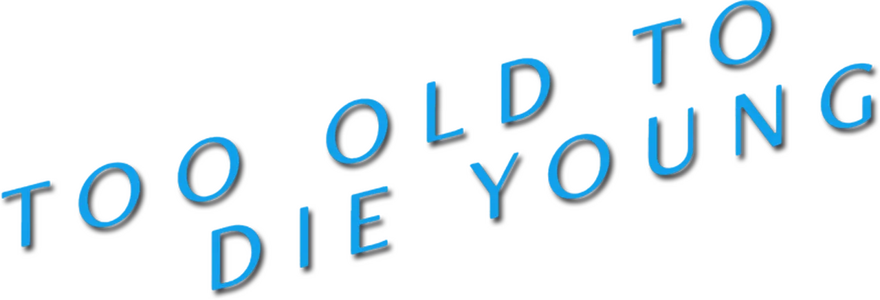 Too Old to Die Young
