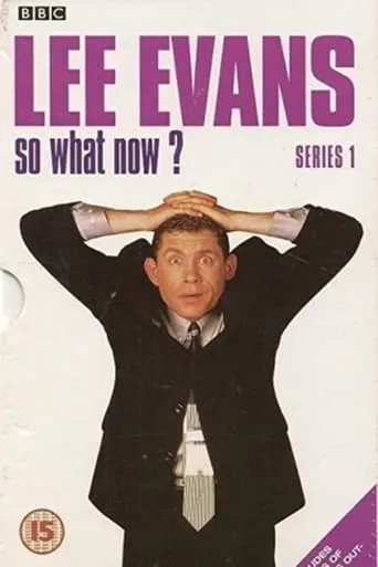 Lee Evans: So What Now? TV series poster - Rated 7.2/10