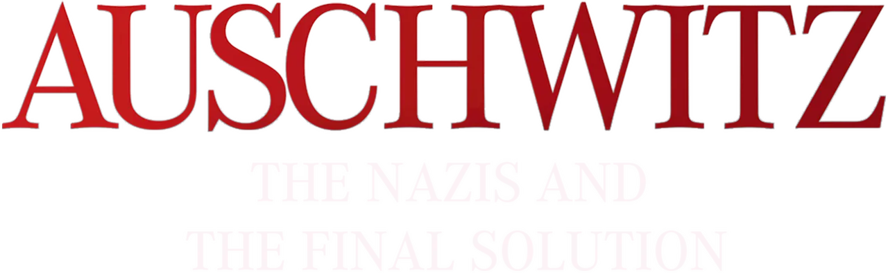 Auschwitz: The Nazis and the Final Solution