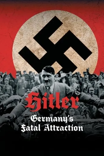 Hitler: Germany's Fatal Attraction TV series poster - Rated 7.5/10