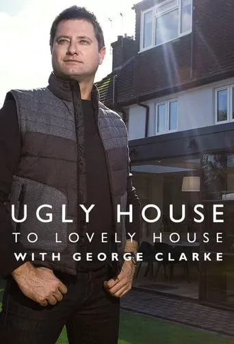 Ugly House to Lovely House with George Clarke TV series poster - Rated 7/10