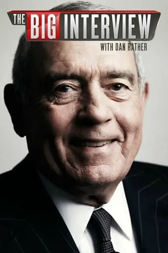 The Big Interview With Dan Rather TV series poster - Rated 6.6/10