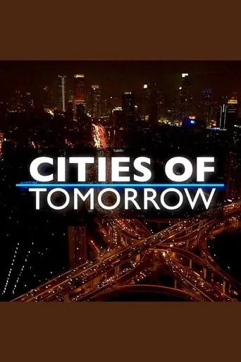 Cities Of Tomorrow TV series poster - Rated 10/10