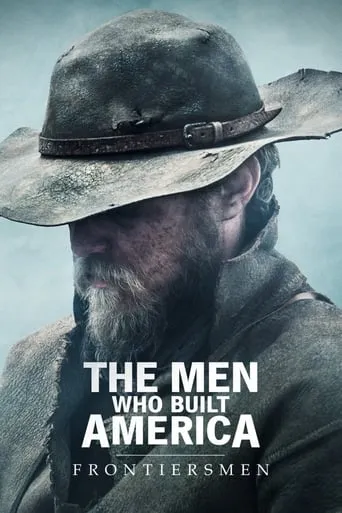The Men Who Built America: Frontiersmen TV series poster - Rated 6.467/10
