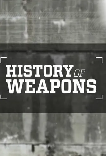 History of Weapons TV series poster - Rated 10/10