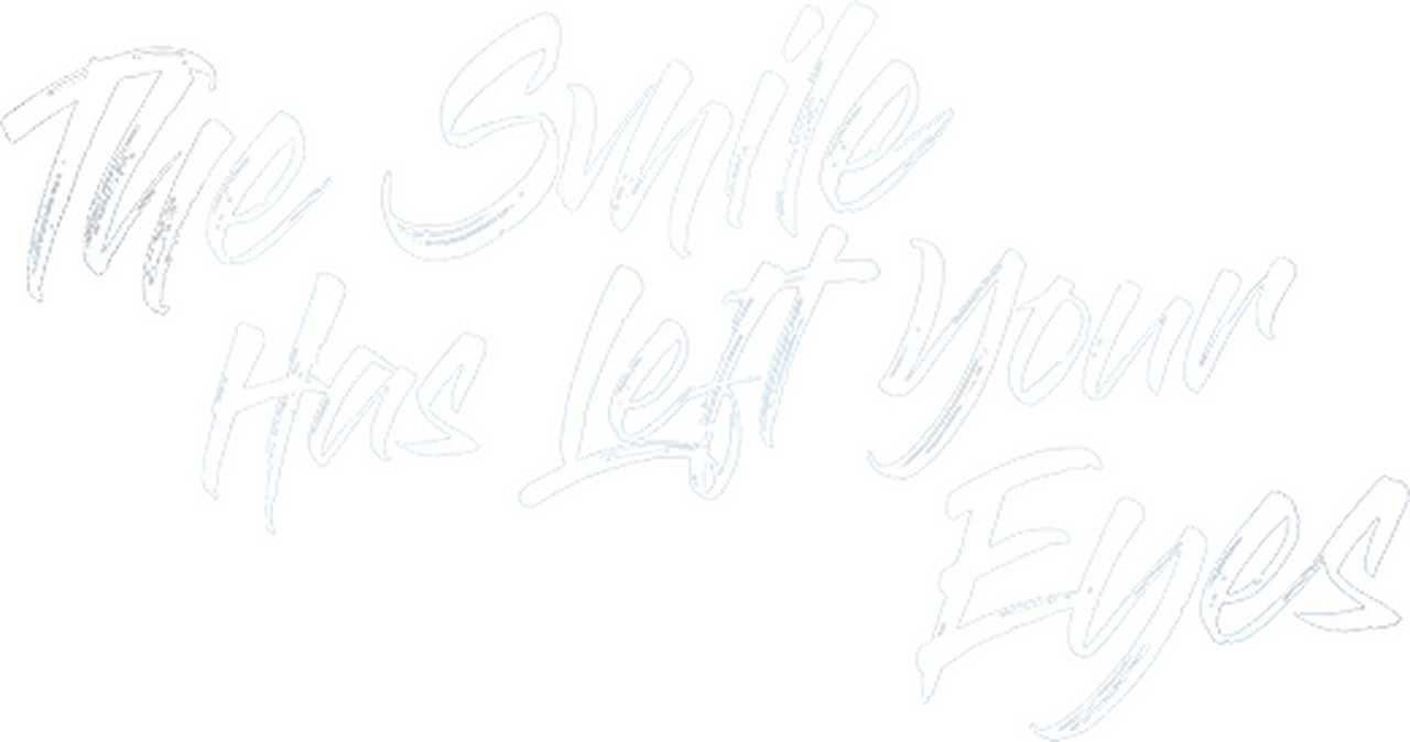 The Smile Has Left Your Eyes