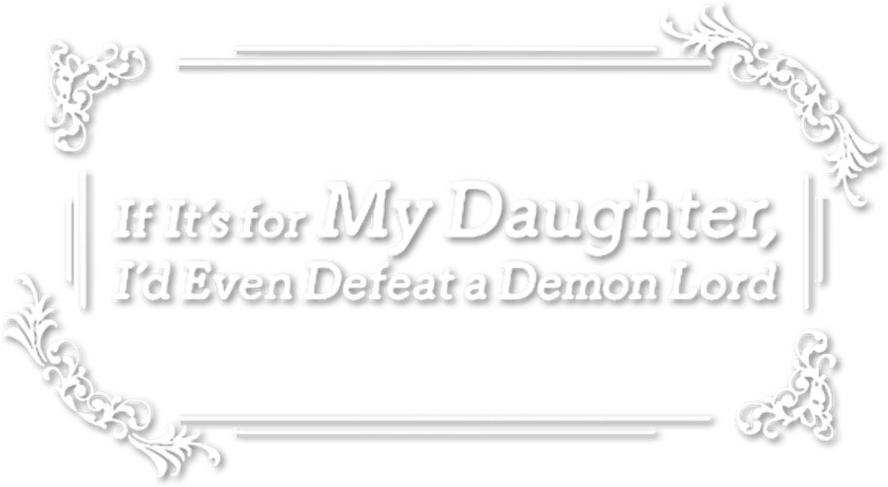 If It's for My Daughter, I'd Even Defeat a Demon Lord