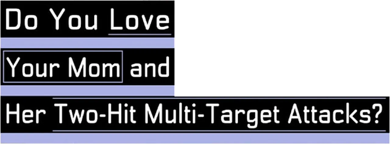 Do You Love Your Mom and Her Two-Hit Multi-Target Attacks?