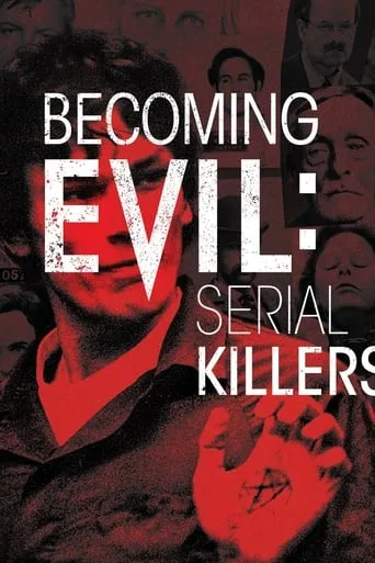 Becoming Evil: Serial Killers TV series poster - Rated 7.2/10