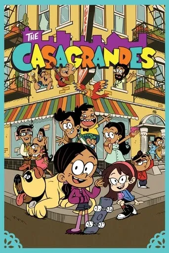 The Casagrandes TV series poster - Rated 7.5/10