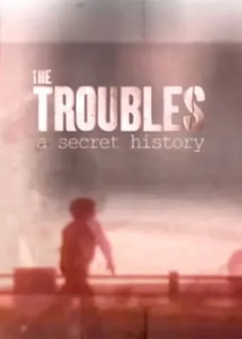 The Troubles: A Secret History TV series poster - Rated 8/10