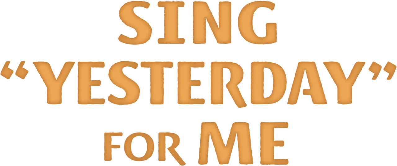 SING "YESTERDAY" FOR ME