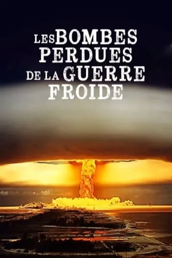 Les Bombes Perdues de la Guerre Froide TV series poster - Rated 9/10